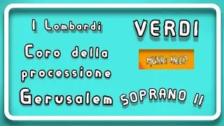 Soprano (2) (+middle notes) - Gerusalem (Coro della Processione) - Verdi - I lombardi