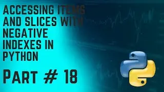 Accessing Items and Slices with Negative Indexes in Python || Part 18 ||