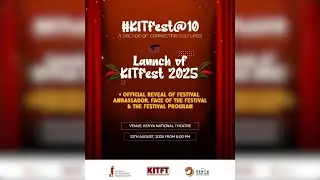 KITFest@10 &ndash; Launch of KITFT 2025 | Live from Kenya National Theatre