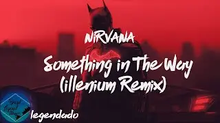Nirvana - Something In The Way (ILLENIUM Remix) (Legenda/Tradu&ccedil;&atilde;o PT-BR)