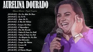 🌠 Aurelina Dourado – Canções que glorificam Deus e renovam forças em tempos difíceis 🌺