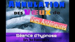 Annulation des Voeux de Vies Antérieures