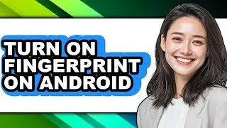 How to Turn on Fingerprint on Android (full Guide)