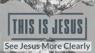 This Is Jesus | See Jesus More Clearly | Nick Parsons
