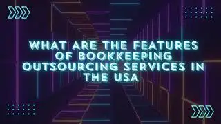 What are the Features of Bookkeeping Outsourcing Services in the USA Call us +1 646 340 0045