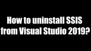 How to uninstall SSIS from Visual Studio 2019?
