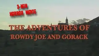 ADVENTURES OF ROWDY JOW & GORACK (Official) 3-Min Horror Movie