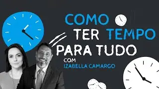 Como ter tempo para tudo - Carlos Alberto Julio e Izabella Camargo