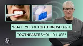 What type of toothbrush and toothpaste should I use?