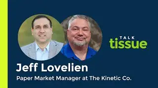 Talk Tissue with Jeff Lovelien, Paper Market Manager at The Kinetic Co.