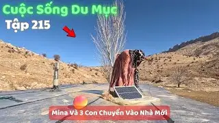 Tập 215| Cuộc Sống Du Mục Iran: Mina Và 3 Con Chuyển Vào Nhà Mới & Bữa Cơm Đầu Tiên Trong Năm Mới