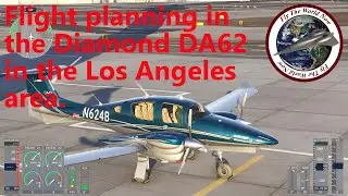 Flight planning in the Diamond DA62 in the Los Angeles area. FlyTheWorldNow MSFS2024