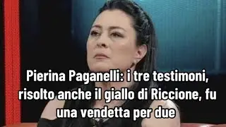 Pierina Paganelli: i tre testimoni, risolto anche il giallo di Riccione, fu una vendetta per due 