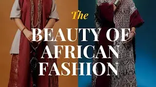 THE STORY BEHIND AFRICA'S MOST BEAUTIFUL FASHION STYLES 