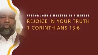 Rejoice In Your Truth - 1 Corinthians 13:6