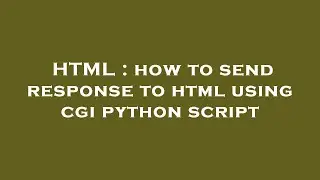 HTML : how to send response to html using cgi python script