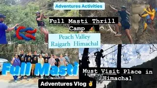 CAMP PEACH VALLEY RAJGARH HIMACHAL!! ADVENTURES ACTIVITIES FULL MASTI CHILL FUN!! BEST CAMP HIMACHAL