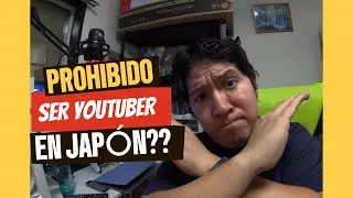 Prohibido ser Youtuber en Japón? Es cierto esto?