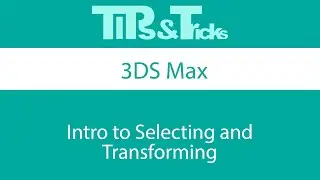 Intro to 3ds Max - Selecting and Transforming