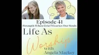Strength When Sorrow Wearies Our Souls