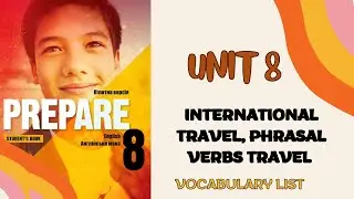 PREPARE 8, VOCABULARY LIST, UNIT 8, INTERNATIONAL TRAVEL, PHRASAL VERBS TRAVEL