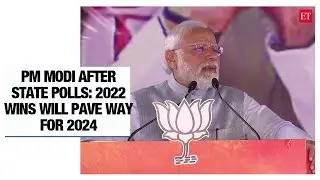 PM Modi after state polls: 2022 wins will pave way for 2024