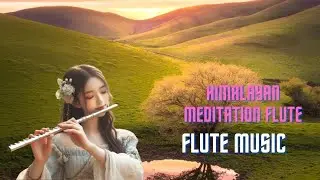 Himalayan Meditation Flute Music ‖ Relaxing ‖ Yoga ‖ Spa ‖ Study ‖ Natural Sound ‖ बाँसुरी
