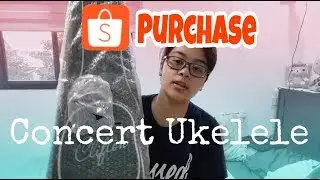 Shopee Purchase! | Concert Ukulele
