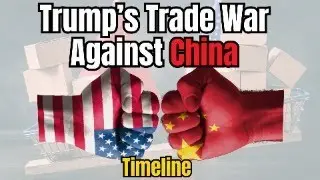 Trump&rsquo;s Trade War Against China: Full Escalation Timeline