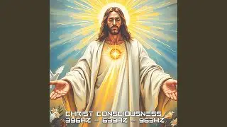 Christ Consciousness Awakening || 396Hz + 639Hz + 963Hz