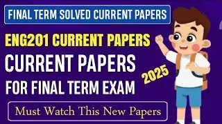 ENG201 Final Term Current Papers Fall 2025 || ENG201 Final Term Preparation Fall 2025