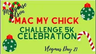 MAC MY CHICK CHALLENGE 5K CELEBRATION BY @marqeasehilson | VLOGMAS DAY 21