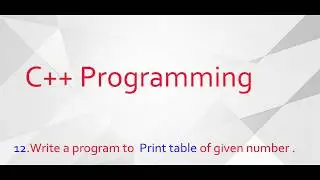 12.Write a program to  Print table of given number. | C++ programming | ProCoder