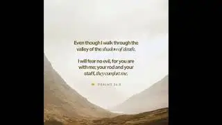 Psalm 34:8 - Even though I walk through the valley of the shadow of death I will fear no evil - Vers