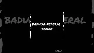 BADUGA FEDERAL SONGS....FEMALE VOICE 