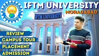 IFTM University Moradabad: Review | Call 7831888000 for Admission | Placement, Campus Tour, Courses