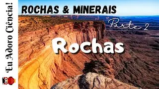 Rochas e Minerais - Parte 2: Rochas