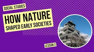 How Nature Shaped Early Societies | Social Studies Lesson