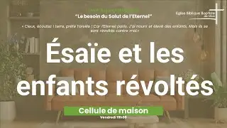 EBBN : Cellule de maison - Esaïe 1:1-5 - Esaïe et les enfants révoltés