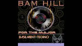 BAM HILL - For The Major #underground #techno