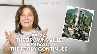 Ep. 24 | The Brownsville Revival: The Story Continues