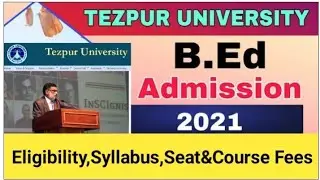 Tezpur University B.Ed Admission 2021 || Eligibility || Syllabus || Course Fees||Seat||
