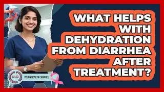 What Helps with Dehydration from Diarrhea After Treatment?