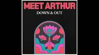 Meet Arthur - Down and Out (Audio)