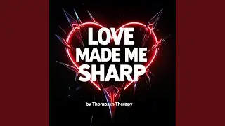 LOVE MADE ME SHARP