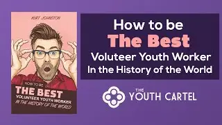 How to be the Best Volunteer Youth Worker in the History of the World