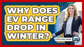 Why Does EV Range Drop In Winter?