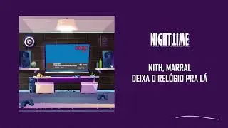 Nith ft. Marral - Deixa o Rel&oacute;gio Pra L&aacute; [Letra]