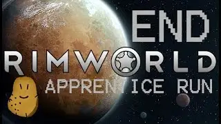 First time playing RIMWORLD | Part 23 | This is the End [FINALE]