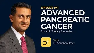 Advanced Pancreatic Cancer: Systemic Therapy Strategies w/ Dr. Shubham Pant | Tumor Board Ep. 41